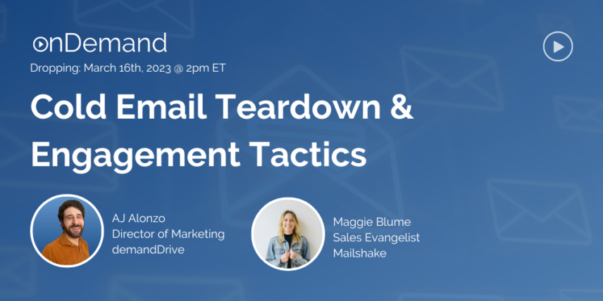 "Cold Email Teardown & Engagement Tactics webinar on March 16th, 2023 by AJ Alonzo and Maggie Blume. Hosted by onDemand."